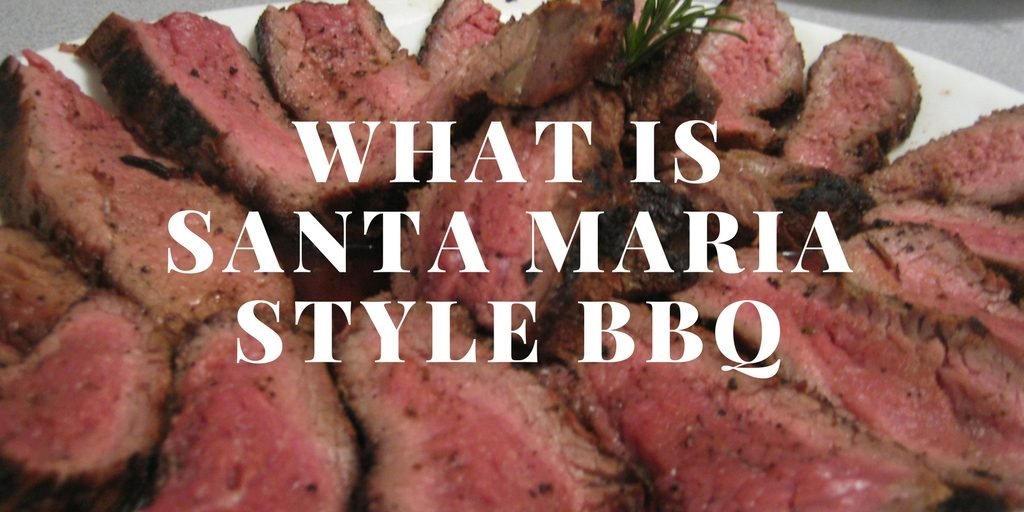 What is Santa Maria Style BBQ / Grilling